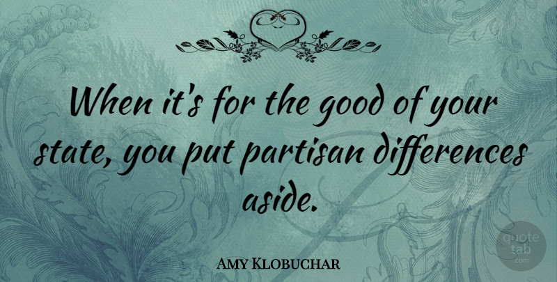 Amy Klobuchar Quote About Differences, States, Partisans: When Its For The Good...