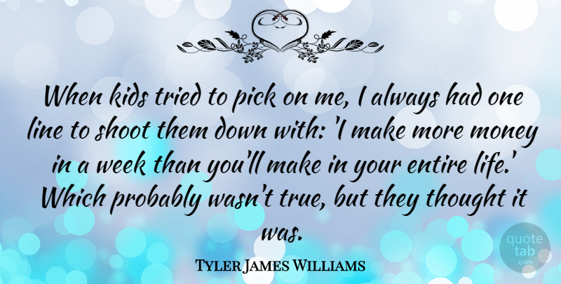 Tyler James Williams Quote About Entire, Kids, Life, Line, Money: When Kids Tried To Pick...