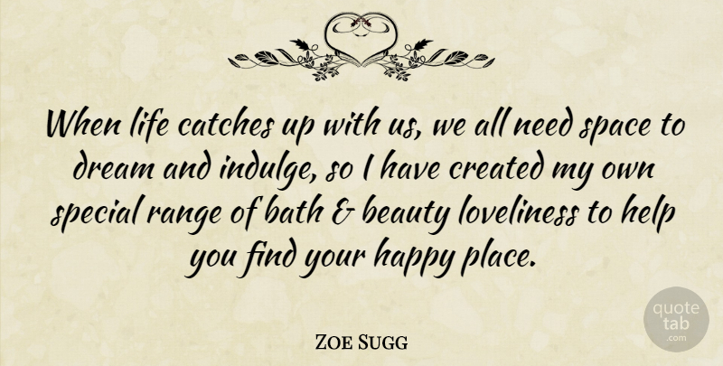 Zoe Sugg Quote About Bath, Beauty, Created, Dream, Help: When Life Catches Up With...