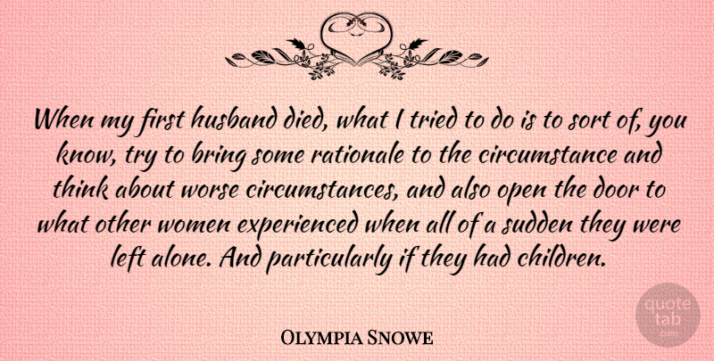 Olympia Snowe Quote About Alone, Bring, Circumstance, Door, Left: When My First Husband Died...