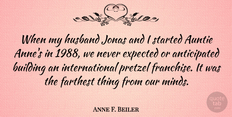 Anne F. Beiler Quote About Expected, Farthest: When My Husband Jonas And...