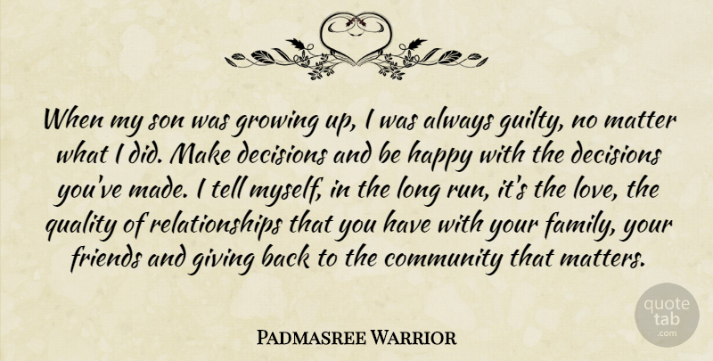 Padmasree Warrior Quote About Community, Decisions, Family, Giving, Growing: When My Son Was Growing...