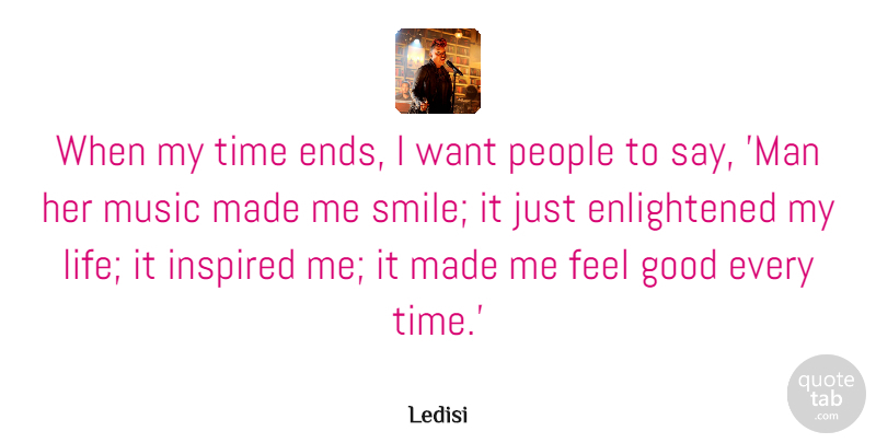 Ledisi Quote About Good, Inspired, Life, Music, People: When My Time Ends I...