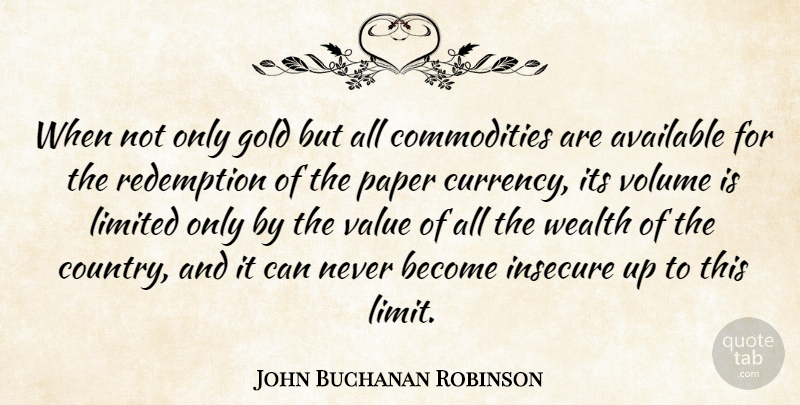 John Buchanan Robinson Quote About Country, Insecure, Gold: When Not Only Gold But...