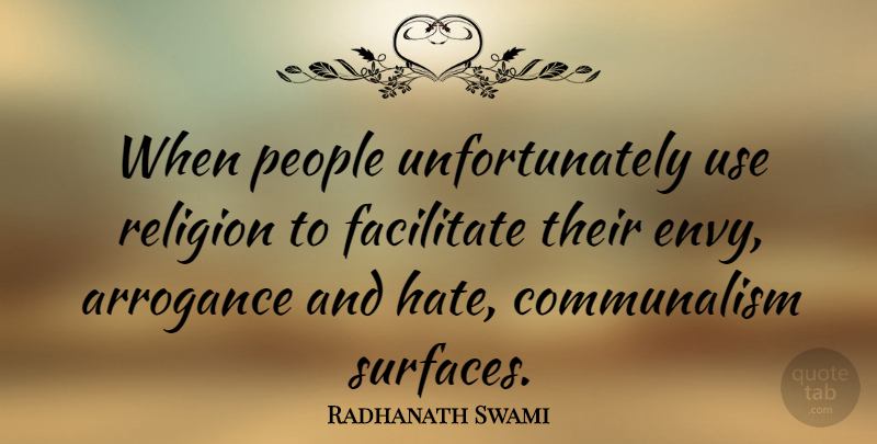 Radhanath Swami Quote About Arrogance, Facilitate, People, Religion: When People Unfortunately Use Religion...