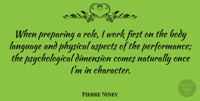 Pierre Niney Quote About Aspects, Body, Dimension, Naturally, Physical: When Preparing A Role I...