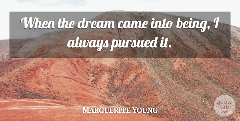 Marguerite Young Quote About Dream, Pursued: When The Dream Came Into...