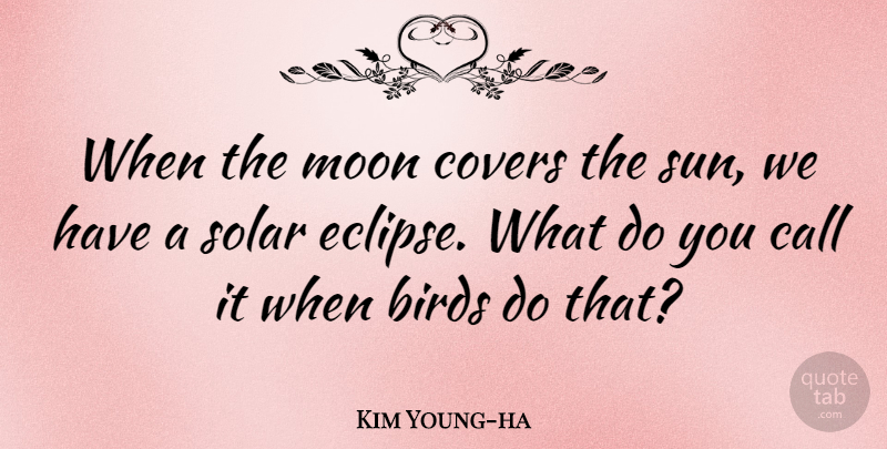 Kim Young-ha Quote About Call, Covers, Solar: When The Moon Covers The...