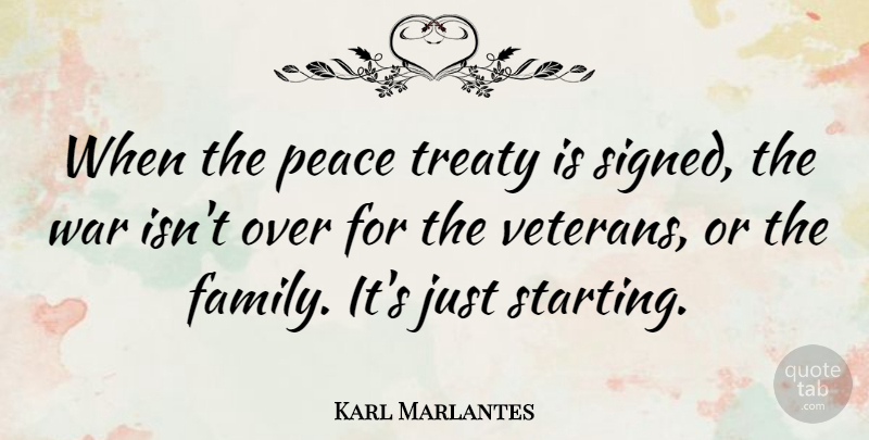 Karl Marlantes Quote About Veterans Day, War, Starting: When The Peace Treaty Is...