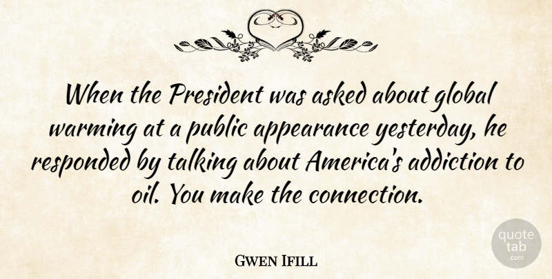 Gwen Ifill Quote About Talking, Oil, Yesterday: When The President Was Asked...