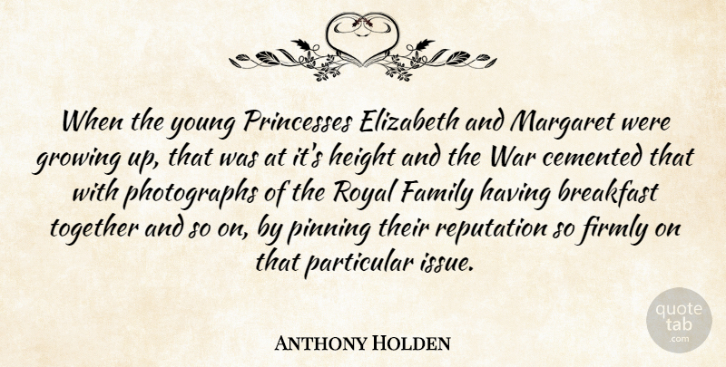Anthony Holden Quote About Growing Up, War, Princess: When The Young Princesses Elizabeth...