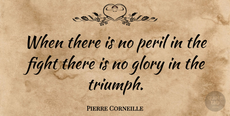 Pierre Corneille Quote About Motivational, Success, Fighting: When There Is No Peril...