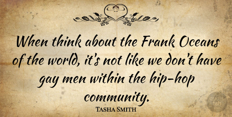 Tasha Smith Quote About Frank, Men, Oceans, Within: When Think About The Frank...