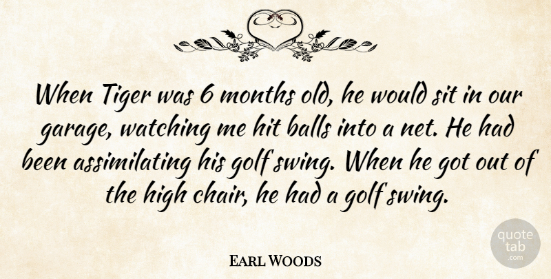 Earl Woods Quote About Golf, Swings, Balls: When Tiger Was 6 Months...