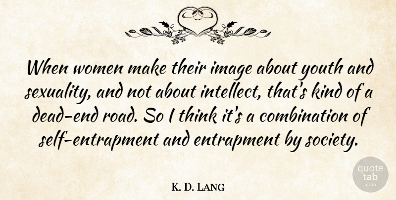K. D. Lang Quote About Thinking, Self, Youth: When Women Make Their Image...