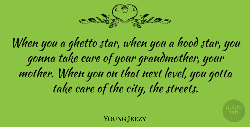 Young Jeezy Quote About Ghetto, Gonna, Gotta, Hood, Next: When You A Ghetto Star...