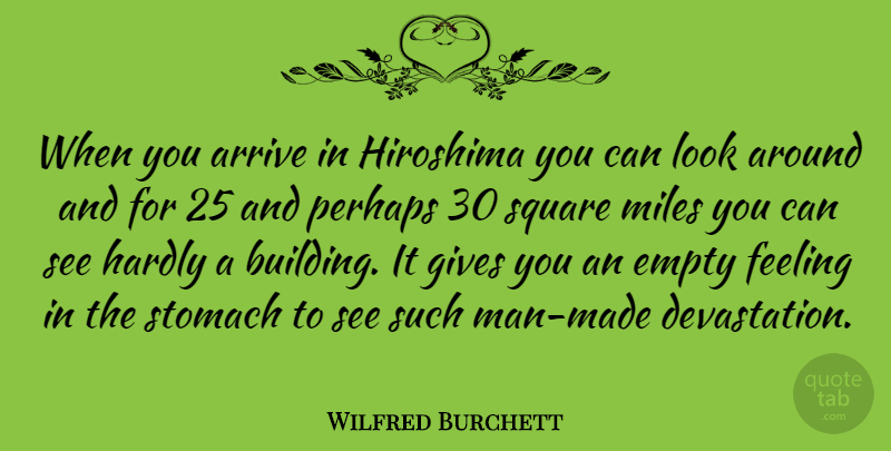 Wilfred Burchett Quote About Men, Squares, Giving: When You Arrive In Hiroshima...