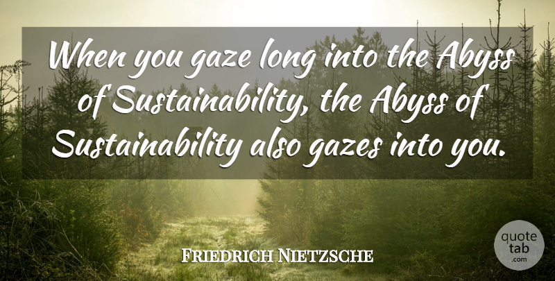 Friedrich Nietzsche Quote About Long, Sustainability, Abyss: When You Gaze Long Into...