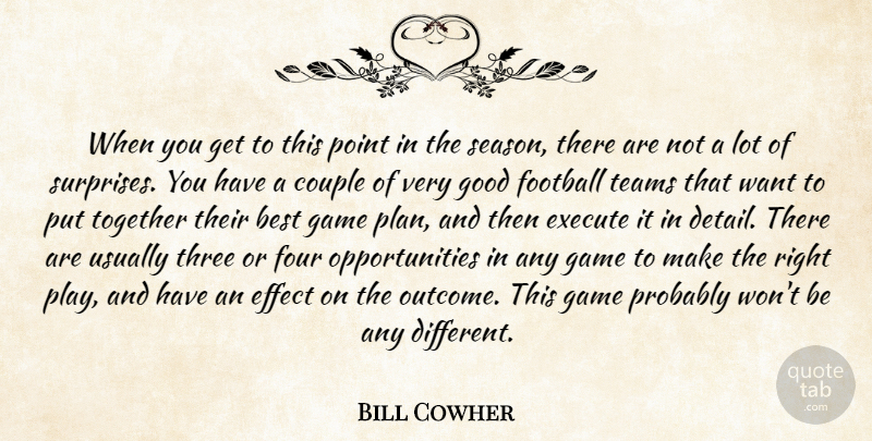 Bill Cowher Quote About Best, Couple, Effect, Execute, Football: When You Get To This...