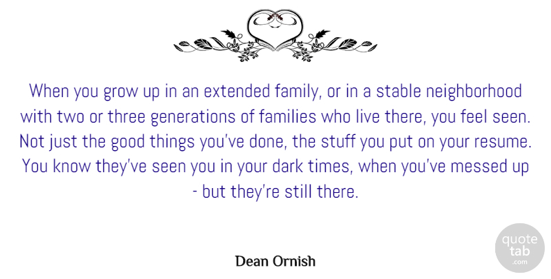 Dean Ornish Quote About Extended, Families, Family, Good, Grow: When You Grow Up In...