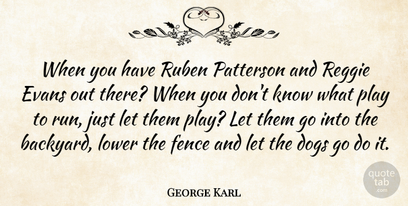 George Karl Quote About American Coach, Basketball, Dogs, Fence, Lower: When You Have Ruben Patterson...