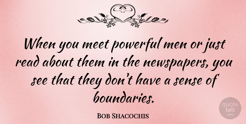 Bob Shacochis Quote About Meet, Men: When You Meet Powerful Men...