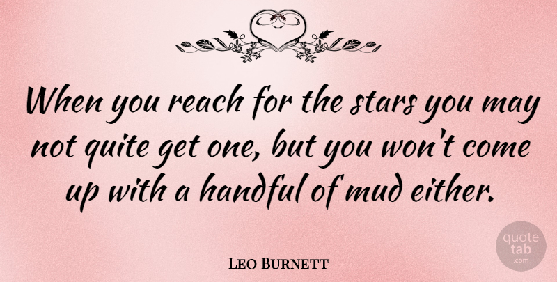 Leo Burnett Quote About Love, Success, Stars: When You Reach For The...