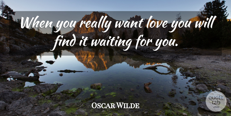 Oscar Wilde Quote About Love, Happy Valentines Day, Waiting: When You Really Want Love...