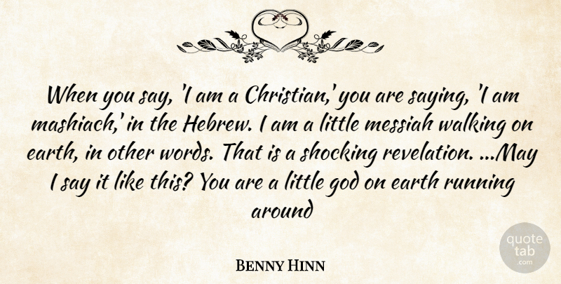 Benny Hinn Quote About Christian, Running, Earth: When You Say I Am...
