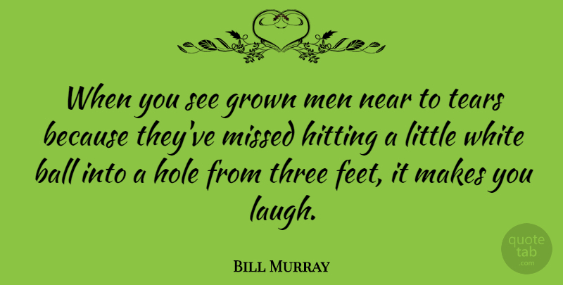 Bill Murray Quote About Men, White, Feet: When You See Grown Men...