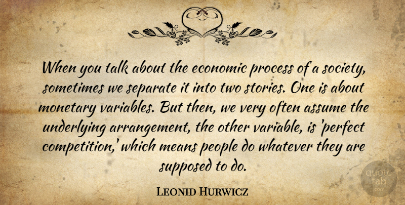 Leonid Hurwicz Quote About Assume, Economic, Means, Monetary, People: When You Talk About The...