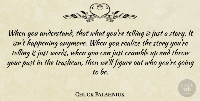 Chuck Palahniuk Quote About Past, Stories, Invisible Monsters: When You Understand That What...