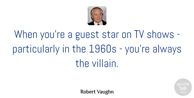 Robert Vaughn Quote About Stars, Tv Shows, Guests: When Youre A Guest Star...