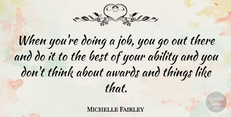 Michelle Fairley Quote About Ability, Awards, Best: When Youre Doing A Job...