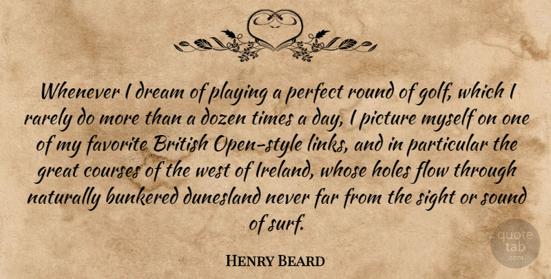 Henry Beard Quote About British, Courses, Dozen, Far, Favorite: Whenever I Dream Of Playing...