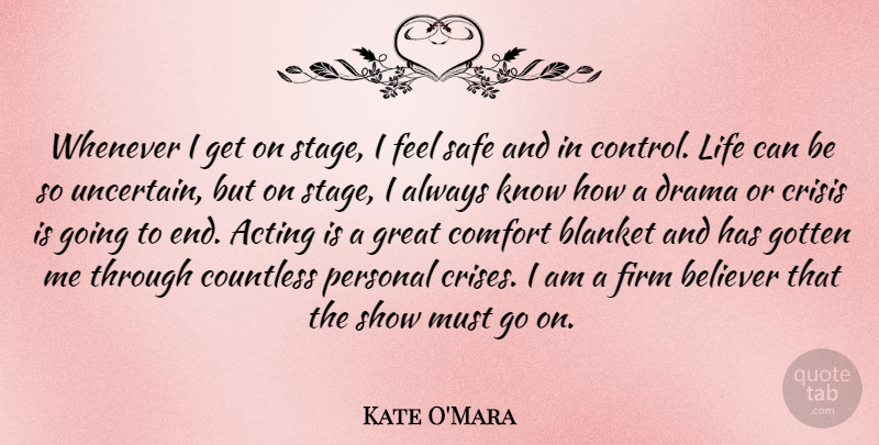 Kate O'Mara Quote About Acting, Believer, Blanket, Comfort, Countless: Whenever I Get On Stage...