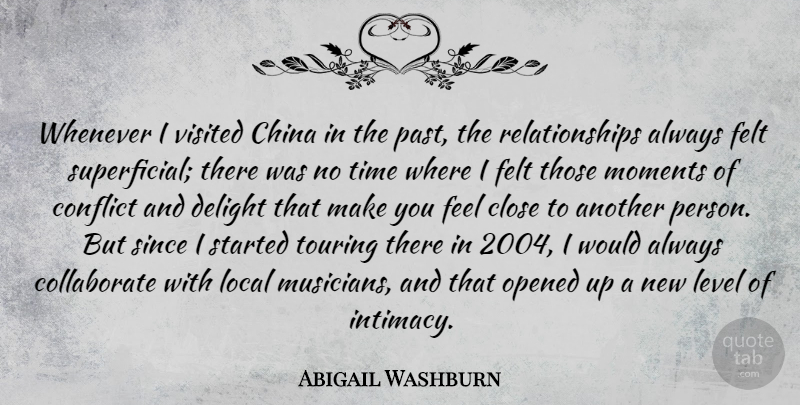 Abigail Washburn Quote About China, Close, Delight, Felt, Level: Whenever I Visited China In...