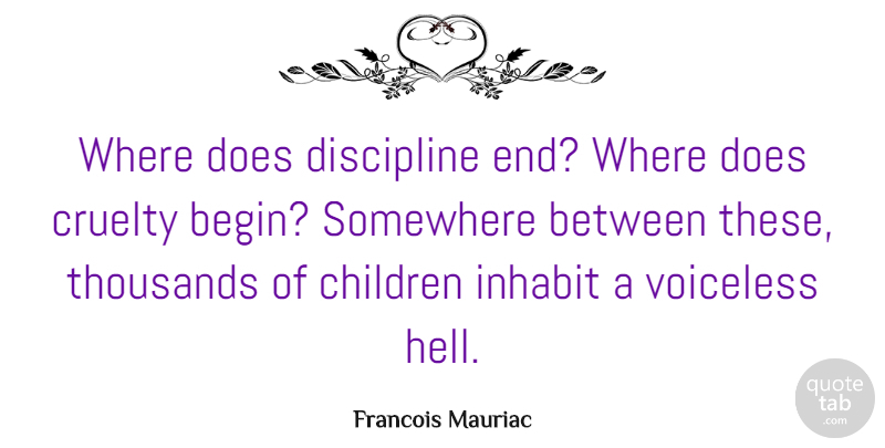 Francois Mauriac Quote About Children, Discipline, Doe: Where Does Discipline End Where...