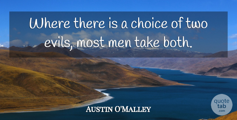 Austin O'Malley Quote About Men, Two, Evil: Where There Is A Choice...