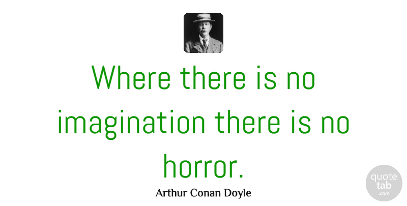 Arthur Conan Doyle Quote About Halloween, Imagination, Scary: Where There Is No Imagination...