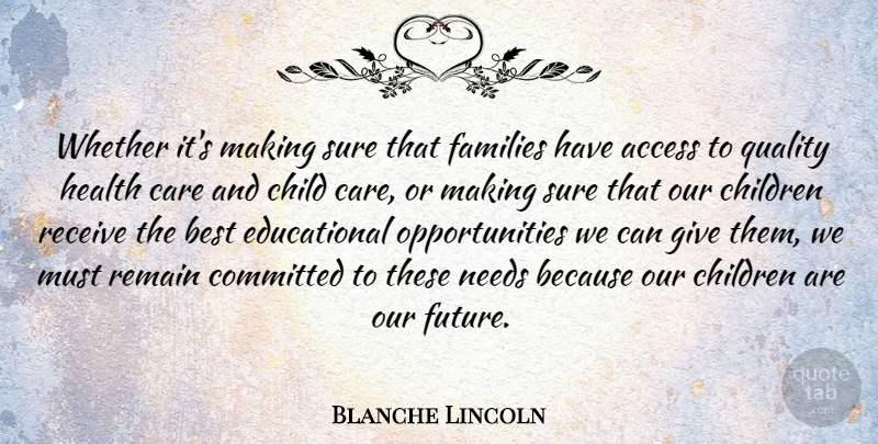 Blanche Lincoln Quote About Children, Educational, Opportunity: Whether Its Making Sure That...