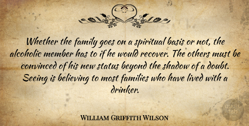 William Griffith Wilson Quote About American Celebrity, Basis, Believing, Beyond, Convinced: Whether The Family Goes On...