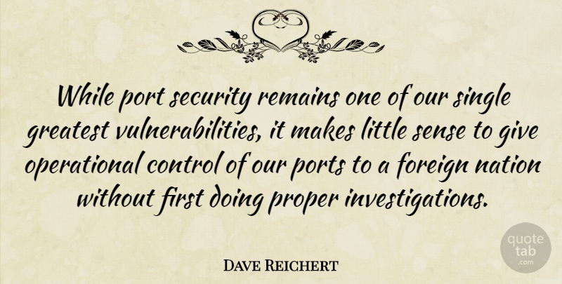 Dave Reichert Quote About Foreign, Nation, Port, Proper, Remains: While Port Security Remains One...
