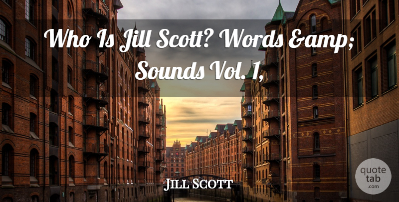 Jill Scott Quote About Sounds, Words: Who Is Jill Scott Words...