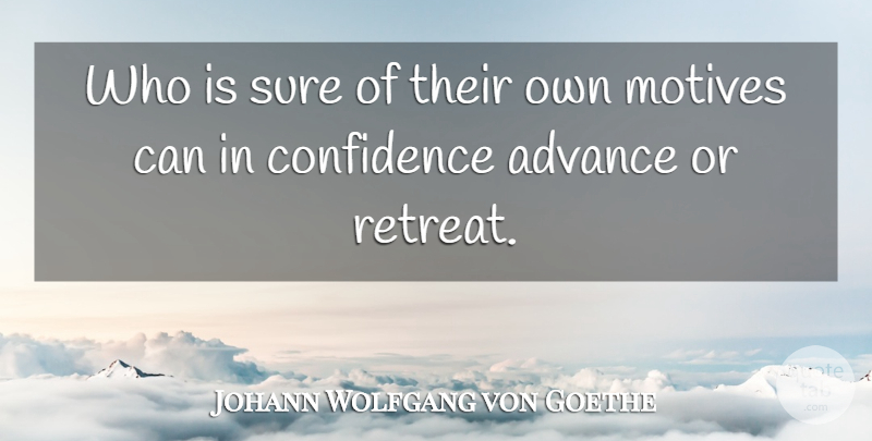 Johann Wolfgang von Goethe Quote About Faith, Retreat, Motive: Who Is Sure Of Their...