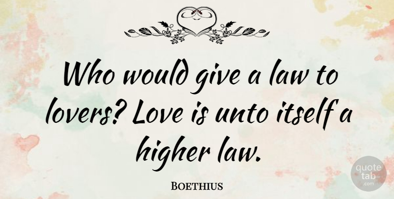 Boethius Quote About Love, Valentines Day, Law: Who Would Give A Law...
