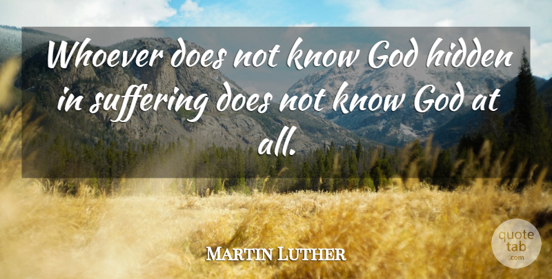 Martin Luther Quote About Suffering, Doe, Knowing God: Whoever Does Not Know God...