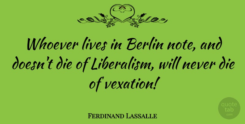 Ferdinand Lassalle Quote About Uprising, Vexation, Berlin: Whoever Lives In Berlin Note...