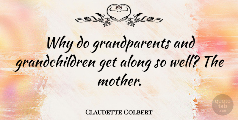 Claudette Colbert Quote About Mother, Grandchildren, Grandparent: Why Do Grandparents And Grandchildren...