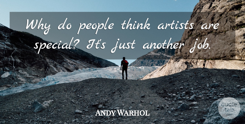 Andy Warhol Quote About Art, Jobs, Thinking: Why Do People Think Artists...